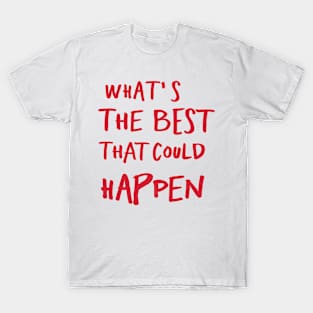 What's The Best That Could Happen T-Shirt